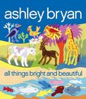 All Things Bright and Beautiful By Cecil F. Alexander, Ashley Bryan (Illustrator) Cover Image