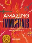 Amazing Immortals: A Guide to Gods and Goddesses Around the World By Dinah Williams Cover Image