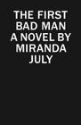 The First Bad Man: A Novel By Miranda July Cover Image