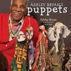 Ashley Bryan's Puppets: Making Something from Everything By Ashley Bryan, Ashley Bryan (Illustrator) Cover Image