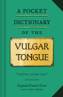 A Pocket Dictionary of the Vulgar Tongue: (Funny Book of Vintage British Swear Words, 18th Century English Curse Words and Slang) By Captain Francis Grose, Steve Mockus (Editor) Cover Image