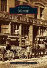 Moxie (Images of America) By Dennis Sasseville, Merrill Lewis Cover Image