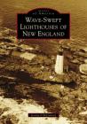 Wave-Swept Lighthouses of New England (Images of America) By Jeremy D'Entremont Cover Image