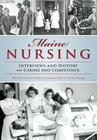 Maine Nursing: Interviews and History on Caring and Competence By Valerie Hart, Susan Henderson, Juliana L'Heureux Cover Image