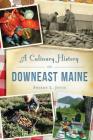 A Culinary History of Downeast Maine (American Palate) By Sharon L. Joyce Cover Image