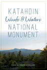 Katahdin Woods and Waters National Monument (Natural History) By Eric E. Hendrickson Cover Image