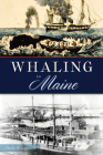 Whaling in Maine By Charles H. Lagerbom Cover Image