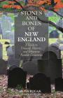 Stones and Bones of New England: A Guide To Unusual, Historic, and Otherwise Notable Cemeteries By Ray Bendici (Revised by), Lisa Rogak Cover Image