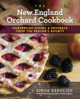 The New England Orchard Cookbook: Harvesting Dishes & Desserts from the Region's Bounty By Linda Beaulieu Cover Image