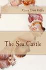 The Sea Castle By Casey Clark Kelley Cover Image