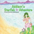 Addison's Starfish Adventure: A kids book about finding Starfish at the ocean. By Michael Mooney Cover Image