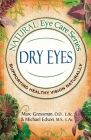 Natural Eye Care Series: Dry Eyes: Dry Eye By Marc Grossman, Michael Edson Cover Image
