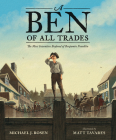 A Ben of All Trades: The Most Inventive Boyhood of Benjamin Franklin By Michael J. Rosen, Matt Tavares (Illustrator) Cover Image