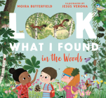 Look What I Found in the Woods (Look What I Found ) By Moira Butterfield, Jesus Verona (Illustrator) Cover Image