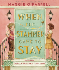 When the Stammer Came to Stay By Maggie O'Farrell, Daniela Jaglenka Terrazzini (Illustrator) Cover Image