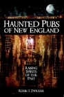 Haunted Pubs of New England: Raising Spirits of the Past (Haunted America) By Roxie J. Zwicker Cover Image