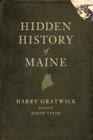 Hidden History of Maine By Harry Gratwick, David Tyler (Foreword by) Cover Image