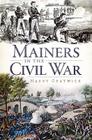 Mainers in the Civil War By Harry Gratwick Cover Image