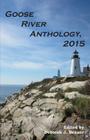 Goose River Anthology, 2015 By Deborah J. Benner (Editor) Cover Image