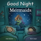 Good Night Mermaids (Good Night Our World) By Adam Gamble, Mark Jasper, Suwin Chan (Illustrator) Cover Image
