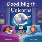 Good Night Unicorns (Good Night Our World) By Adam Gamble, Mark Jasper, Suwin Chan (Illustrator) Cover Image