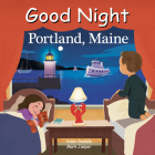 Good Night Portland Maine (Good Night Our World) By Adam Gamble, Mark Jasper, Zhen Liu (Illustrator) Cover Image