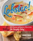 Lobster!: 55 Fresh and Simple Recipes for Everyday Eating By Brooke Dojny Cover Image