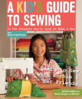 A Kid's Guide to Sewing: Learn to Sew with Sophie & Her Friends: 16 Fun Projects You'll Love to Make & Use By Sophie Kerr, Weeks Ringle (With), Bill Kerr (With) Cover Image