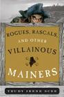 Rogues, Rascals, and Other Villainous Mainers By Trudy Irene Scee Cover Image