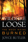 Wildfire Loose: The Week Maine Burned By Joyce Butler Cover Image