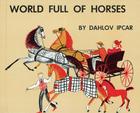 World Full of Horses By Dahlov Ipcar Cover Image