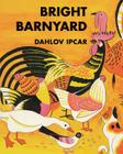 Bright Barnyard By Dahlov Ipcar Cover Image