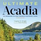 Ultimate Acadia: 50 Reasons to Visit Maine's National Park By Virginia M. Wright Cover Image