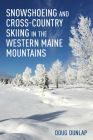 Snowshoeing and Cross-Country Skiing in the Western Maine Mountains By Doug Dunlap Cover Image