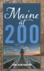 Maine at 200: An Anecdotal History Celebrating Two Centuries of Statehood By Tom Huntington Cover Image