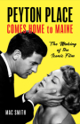 Peyton Place Comes Home to Maine: The Making of the Iconic Film By Mac Smith Cover Image