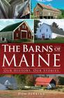 The Barns of Maine: Our History, Our Stories By Don Perkins Cover Image