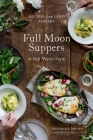 Full Moon Suppers at Salt Water Farm: Recipes from Land and Sea By Annemarie Ahearn, Kristin Teig (Photographs by) Cover Image
