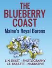 The Blueberry Coast: Maine's Royal Barons By L. E. Barrett, Lin Diket (Photographer) Cover Image