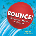 Bounce!: A Scientific History of Rubber By Sarah Albee, EILEEN RYAN EWEN (Illustrator) Cover Image