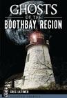 Ghosts of the Boothbay Region (Haunted America) By Greg Latimer Cover Image
