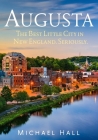Augusta: The Best Little City in New England. Seriously By Michael Hall Cover Image
