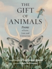 The Gift of Animals: Poems of Love, Loss, and Connection By Alison Hawthorne Deming, Robin Wall Kimmerer (Foreword by) Cover Image