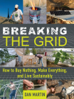 Breaking the Grid: How to Buy Nothing, Make Everything, and Live Sustainably By Dan Martin Cover Image