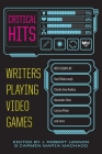 Critical Hits: Writers Playing Video Games By Carmen Maria Machado (Editor), J. Robert Lennon (Editor) Cover Image