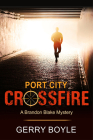 Port City Crossfire (A Brandon Blake Mystery) By Gerry Boyle Cover Image