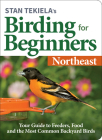 Stan Tekiela's Birding for Beginners: Northeast: Your Guide to Feeders, Food, and the Most Common Backyard Birds By Stan Tekiela Cover Image