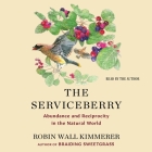The Serviceberry: Abundance and Reciprocity in the Natural World By Robin Wall Kimmerer, Robin Wall Kimmerer (Read by) Cover Image