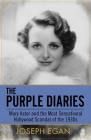 The Purple Diaries: Mary Astor and the Most Sensational Hollywood Scandal of the 1930s By Joseph Egan Cover Image