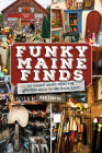 Funky Maine Finds: 101 Unique Shops from the Southern Coast to Far Down East By Dan Tobyne Cover Image